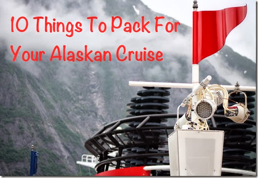 10 Things To Pack For Your Alaskan Cruise