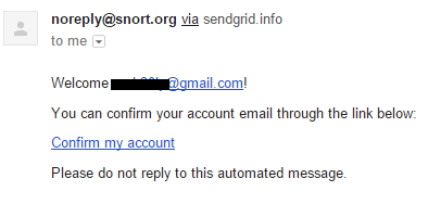 Machine generated alternative text: noreply@snort.org via sendgrid.info to me 'J Welcome mail.com' You can confirm your account email through the link below: Confirm my account Please do not reply to this automated message. 
