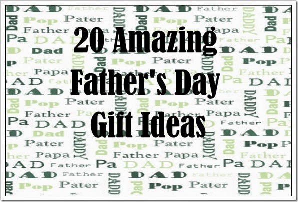 20 Amazing Father’s Day Gift Ideas