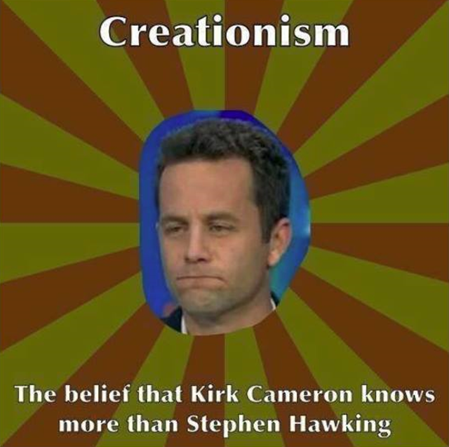 Creationism: The belief that Kirk Cameron knows more than Stephen Hawking. Graphic: Unknown