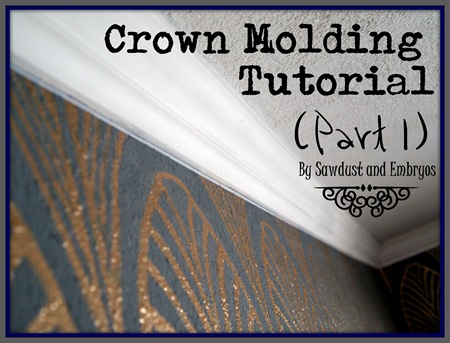 Crown Molding Tutorial (Part 1) by Sawdust and Embryos