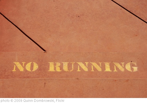 'No running' photo (c) 2009, Quinn Dombrowski - license: http://creativecommons.org/licenses/by-sa/2.0/