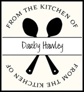 From the Kitchen of Darby Hawley From the Kitchen of Darby Hawley