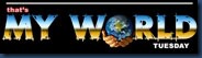 my world Tuesday
