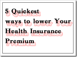 5 Quickest ways to lower Your Health Insurance Premium