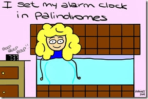 ThatWhiteGirl - palindromes - I set my alarm clock in palidromes