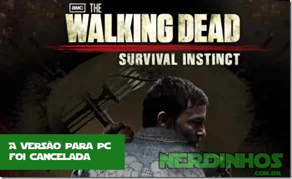 The Walking Dead: Survival Instinct – A versão do jogo para PC foi cancelada