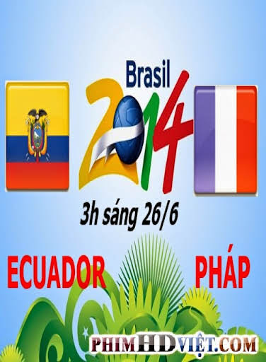 Xem Lại Ecuador Vs Pháp 3H Sáng Ngày 26-06-2014 World Cup 2014