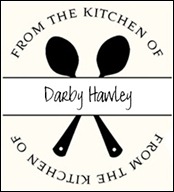 From the Kitchen of Darby Hawley From the Kitchen of Darby Hawley