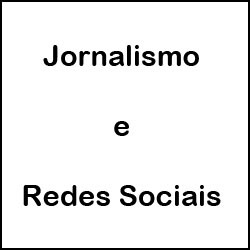 Jornalismo e Redes Sociais