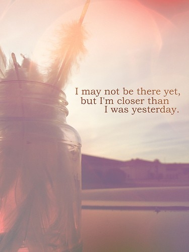 closer_than_i_was_yesterday_quote