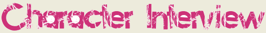 [CharacterInterviewBanner%255B3%255D.png]