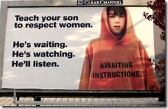 teach your son to respect women teach your son to respect women. He's waiting, He's watching, He'll listen. (picture of billboard)