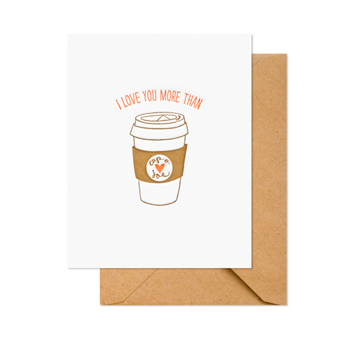 For coffee addicts, this means true love. I Love You More Than Coffee card, $6, sugarpaper.com.