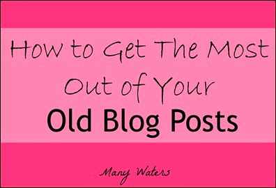 Many Waters How to Get The Most Out Of Your Old Blog Posts