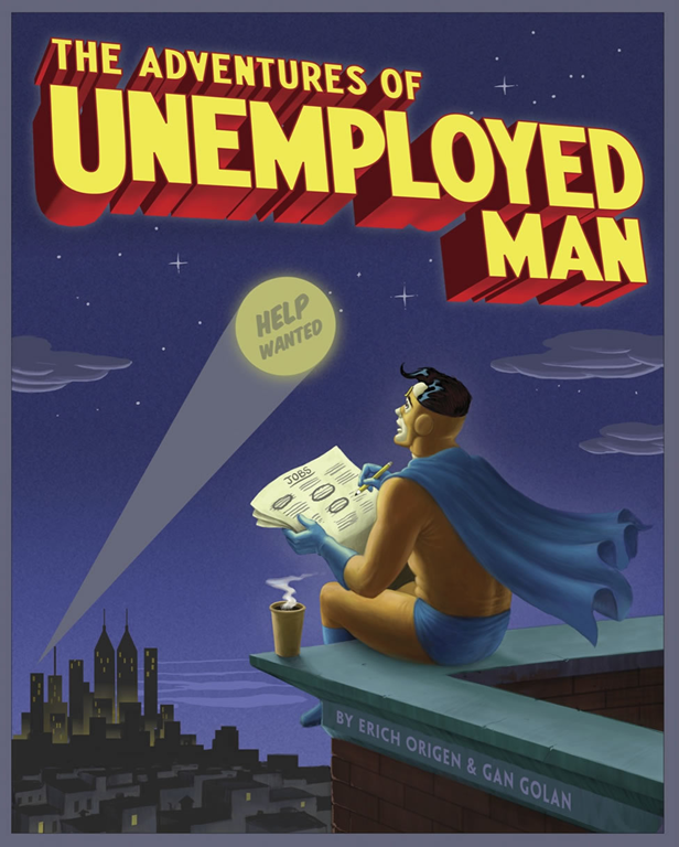 The Adventures of Unemployed Man, by Erich Origen and Gan Golan