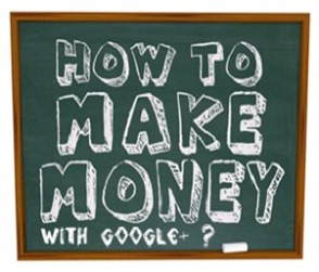 How to Make Money with Google Plus