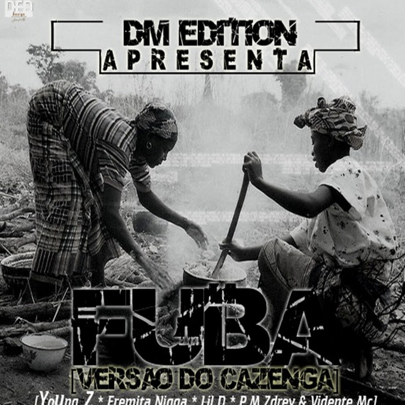 Dm Edition - FUBA (Versão Do Cazenga) (Com YoUng_Z, Eremita Nigga, Lil D, PM Zdrey, Vidente Mc) [Download Track]
