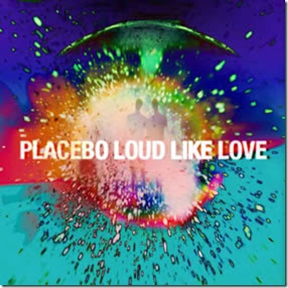Placebo-Loud-Like-Love
