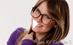 Miss XV Capitulo 5 