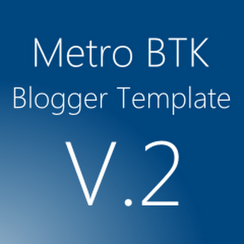 Released Metro BTK Premium Blogger Template V.2