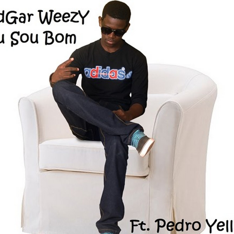Edgar Weezy-Eu Sou Bom -Feat Pedro Yellax [Download Track]