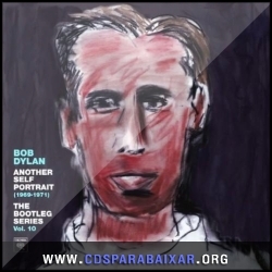 Bob Dylan - The Bootleg Series, Vol. 10 – Another Self Portrait (1969-1971) (2013) CD Bob Dylan - The Bootleg Series, Vol. 10 – Another Self Portrait (1969-1971) (2013), Baixar Cds, Download, Cds Completos