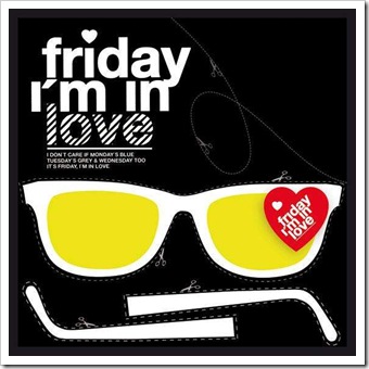 Friday-Im-In-Love Friday-Im-In-Love