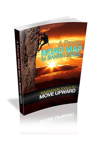 Proven Road Map To Banish Fear