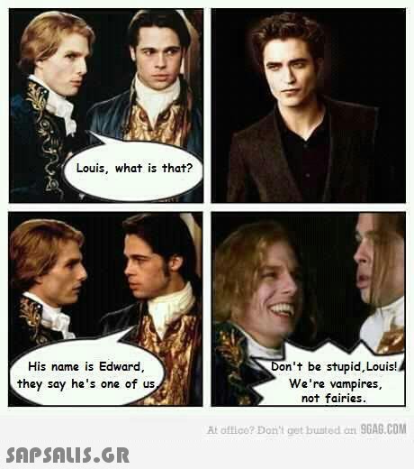 Louis, what is that? His name is Edward, they say he s one of us Don t be stupid, Louis! We re vampires, not fairies At offico? Doit oet busted dr 9GAG.COM 