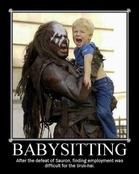 BABYSITTING After the defeat of Sauron, finding employment was difficult for the Uruk-hai.
