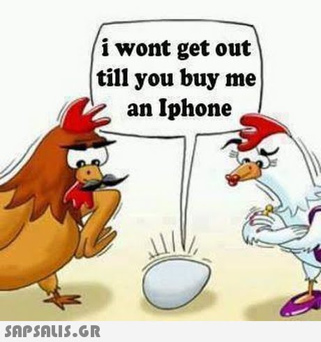 i wont get out till you buy me an Iphone 