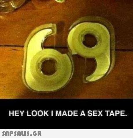 HEY LOOK I MADE A SEX TAPE. 