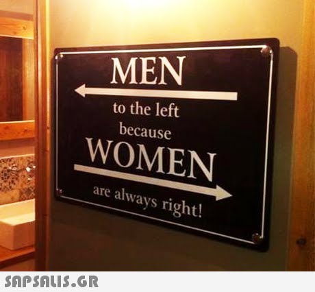 MEN to the left because WOMEN are always right! 