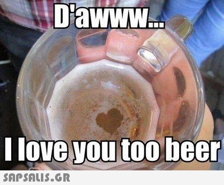 Dawww Ilove you too beer 