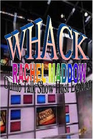 Whack Rachel Maddow