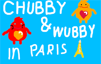 CHUBBY AND WUBBY IN PARIS
