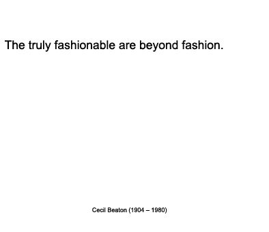 Warmenhoven & Venderbos Blog fashion quote by Cecil Beaton Warmenhoven & Venderbos Blog fashion quote by Cecil Beaton: The truly fashionable are beyond fashion.