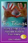 Ten Things Every Child with Autism Wishes You Knew (Paperback) Ten Things Every Child with Autism Wishes You Knew (Paperback)