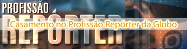 Casamento no Profissão Repórter da Globo profissao reporter Casamento no Profissão Repórter da Globo