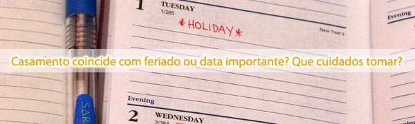 Casamento coincide com feriado ou data importante? Que cuidados tomar? dicas casar em feriado Casamento coincide com feriado ou data importante? Que cuidados tomar?