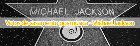 Votos de casamento por música Michael Jackson votos de casamento michael jackson Votos de casamento por música Michael Jackson