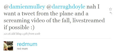 text reads @damienmulley @darraghdoyle nah I want a tweet from the plane and a screaming video of the fall, livestreamed if possible :)