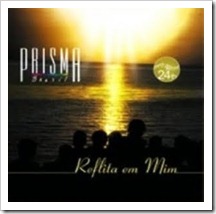 Prisma Brasil - Reflita Em Mim Prisma Brasil - Reflita Em Mim