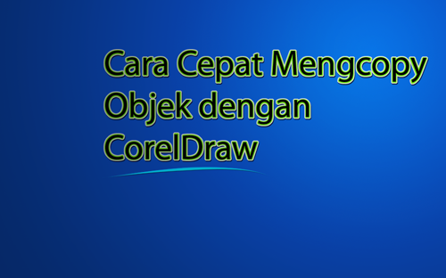 cara-cepat-mencopy-objek-dengan-coreldraw cara-cepat-mencopy-objek-dengan-coreldraw