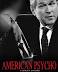 American psycho - A George W. Bush film.