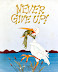Never give up - Keep fighting till the end.