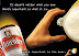 It doesn't matter what you see - What's important is what it is. What's important is the beer.