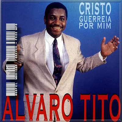 Álvaro Tito - Cristo Guerreia Por Mim - 1997