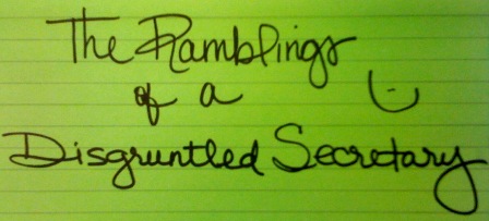 The Ramblings of a Disgruntled Secretary